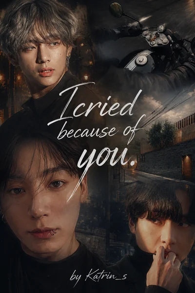 I cried because of you