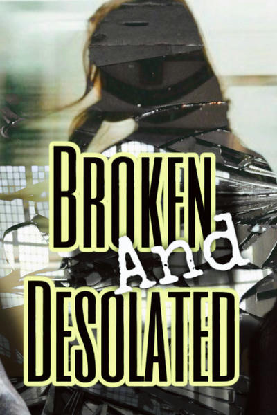 Broken and Desolated