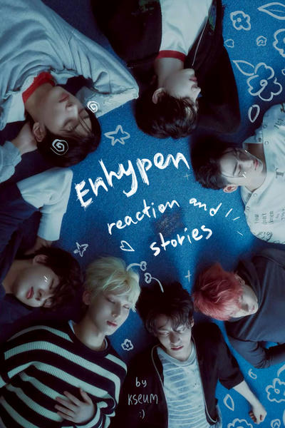 enhypen reaction/stories