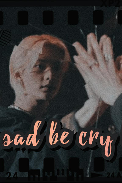 Be sad be cry be mine